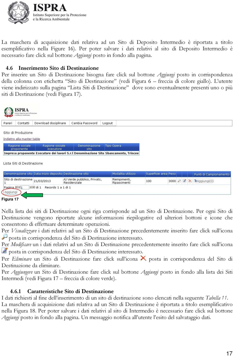 6 Inserimento Sito di Destinazione Per inserire un Sito di Destinazione bisogna fare click sul bottone Aggiungi posto in corrispondenza della colonna con etichetta Sito di Destinazione (vedi Figura 6