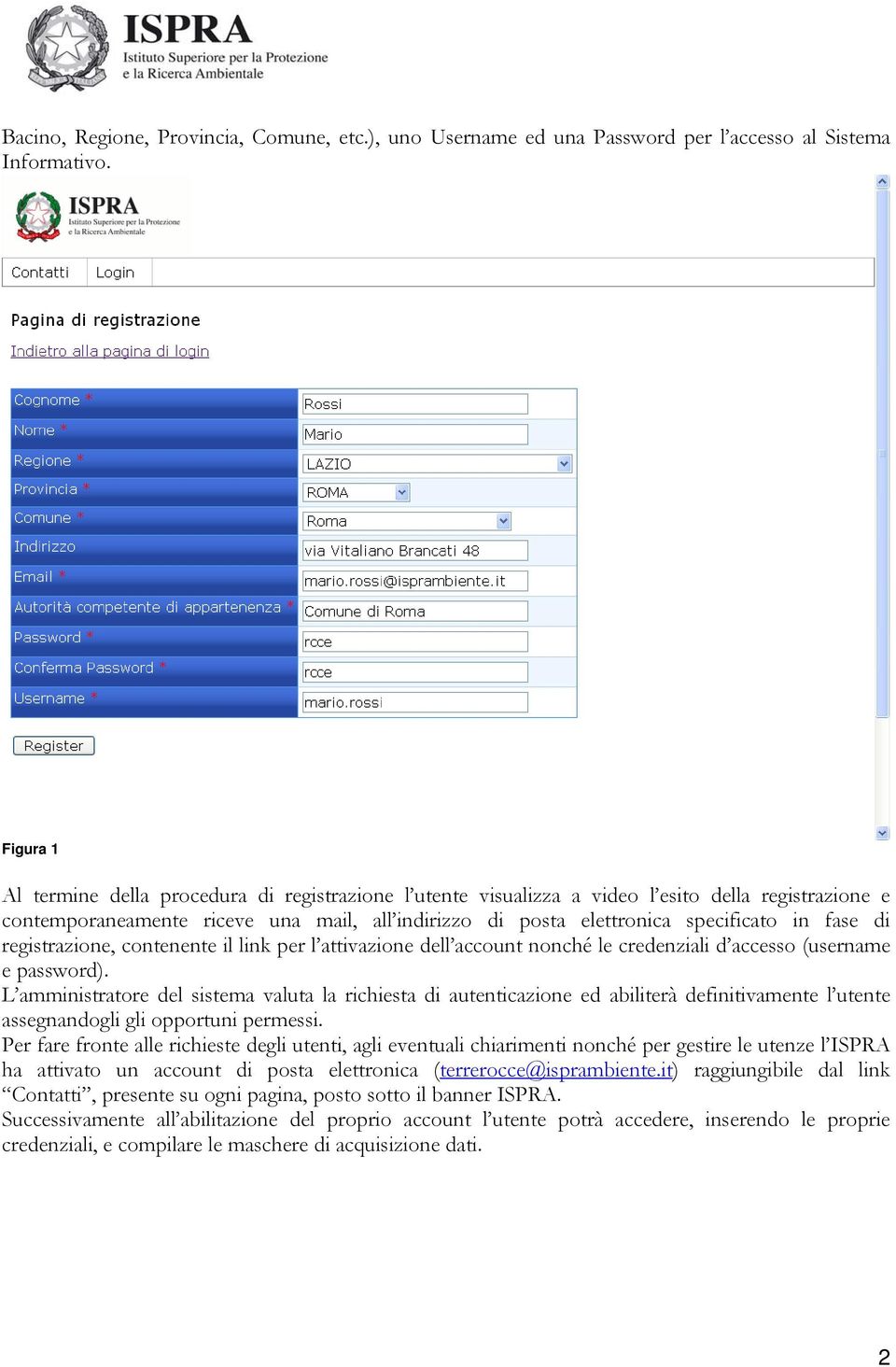 fase di registrazione, contenente il link per l attivazione dell account nonché le credenziali d accesso (username e password).