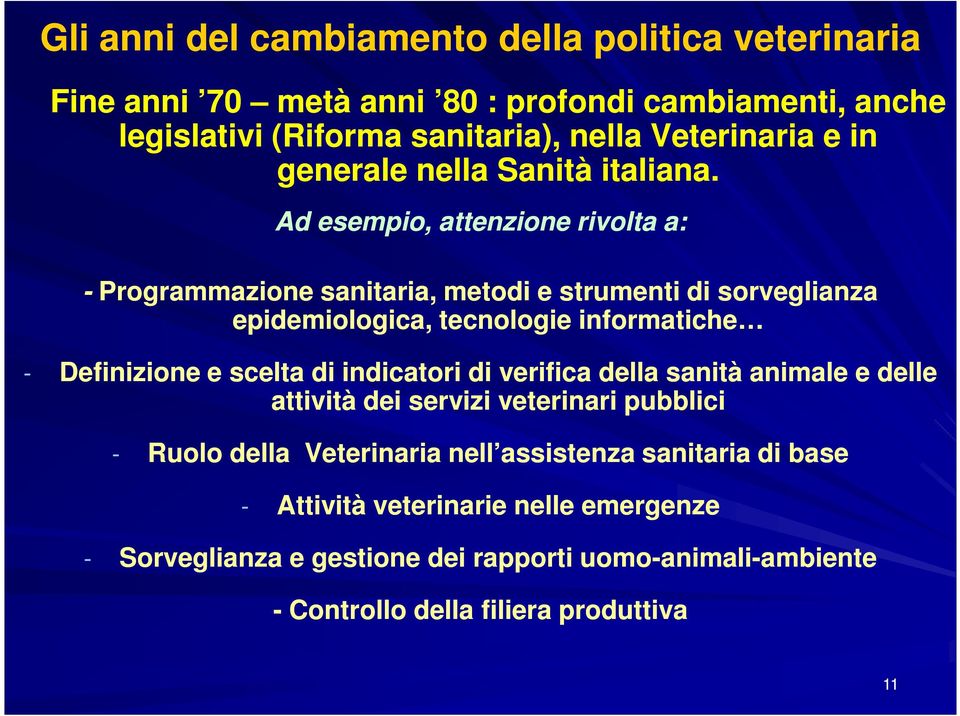 Ad esempio, attenzione rivolta a: - Programmazione sanitaria, metodi e strumenti di sorveglianza epidemiologica, tecnologie informatiche - Definizione e scelta di