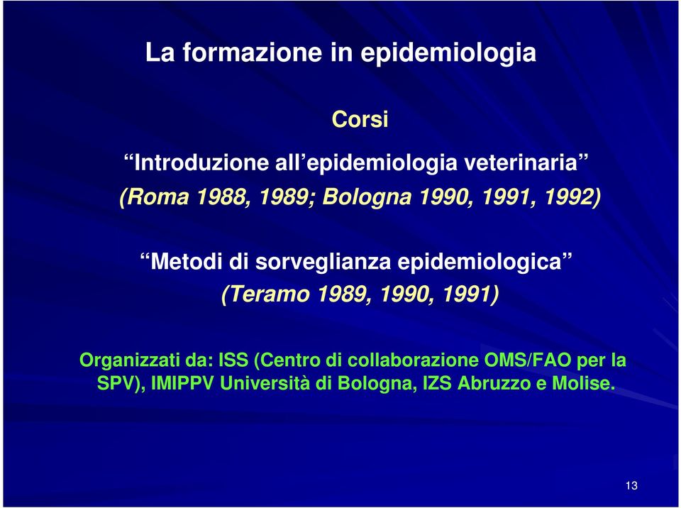 sorveglianza epidemiologica (Teramo 1989, 1990, 1991) Organizzati da: ISS