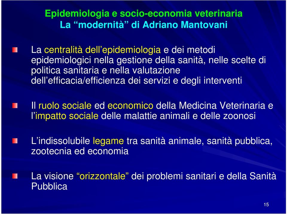 e degli interventi Il ruolo sociale ed economico della Medicina Veterinaria e l impatto sociale delle malattie animali e delle zoonosi L