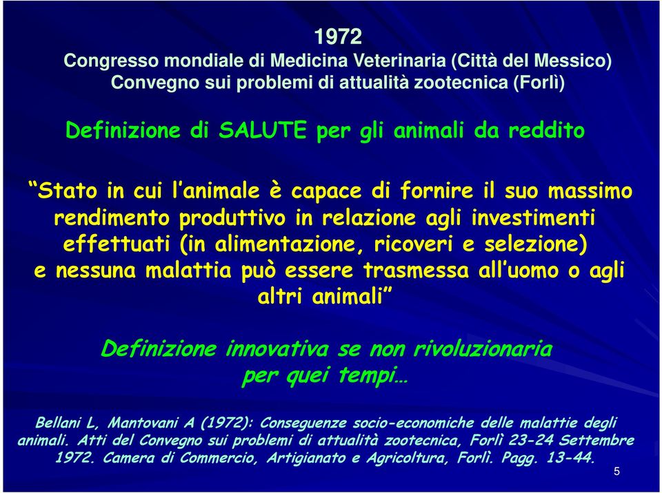 può essere trasmessa all uomo o agli altri animali Definizione innovativa se non rivoluzionaria per quei tempi Bellani L, Mantovani A (1972): Conseguenze socio-economiche delle
