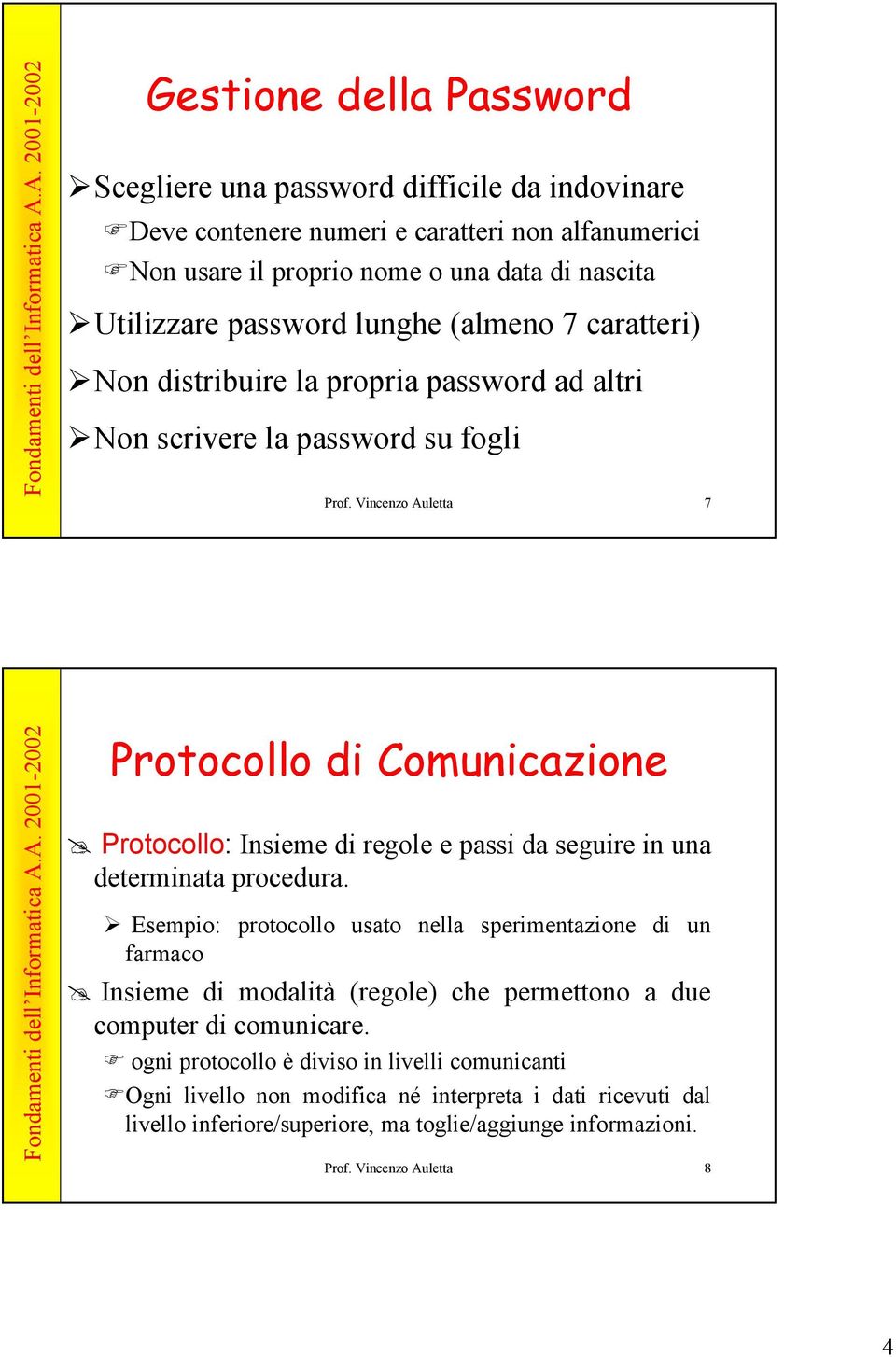 Vincenzo Auletta 7 Protocollo di Comunicazione Protocollo: Insieme di regole e passi da seguire in una determinata procedura.