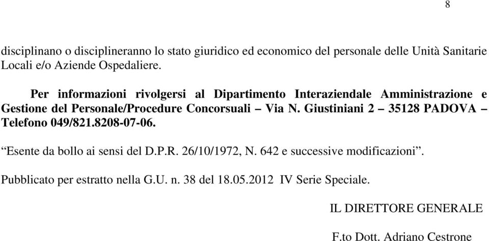 Giustiniani 2 35128 PADOVA Telefono 049/821.8208-07-06. Esente da bollo ai sensi del D.P.R. 26/10/1972, N.