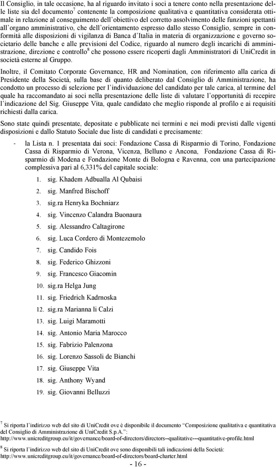 conformità alle disposizioni di vigilanza di Banca d Italia in materia di organizzazione e governo societario delle banche e alle previsioni del Codice, riguardo al numero degli incarichi di