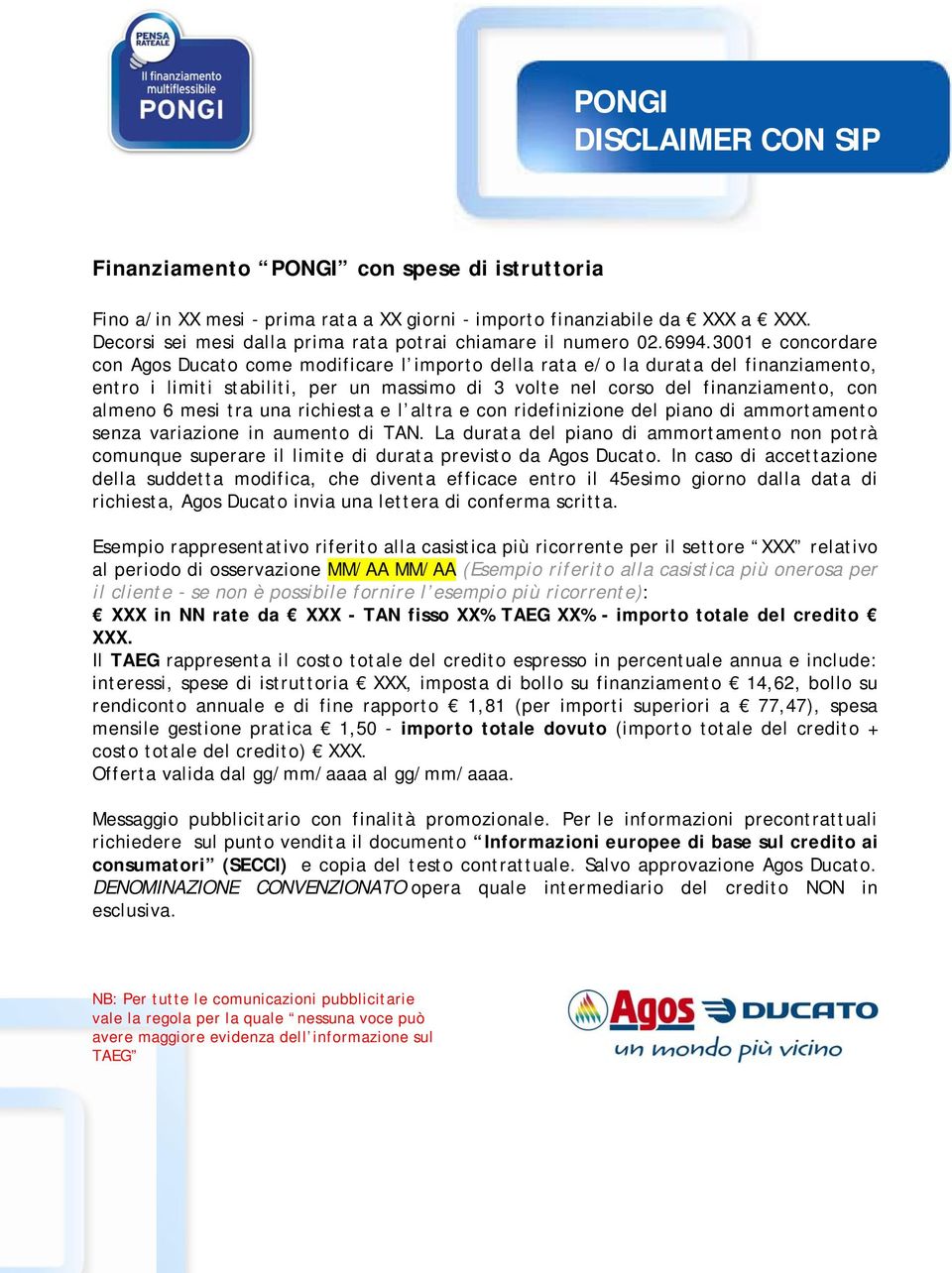 3001 e concordare con Agos Ducato come modificare l importo della rata e/o la durata del finanziamento, entro i limiti stabiliti, per un massimo di 3 volte nel corso del finanziamento, con almeno 6