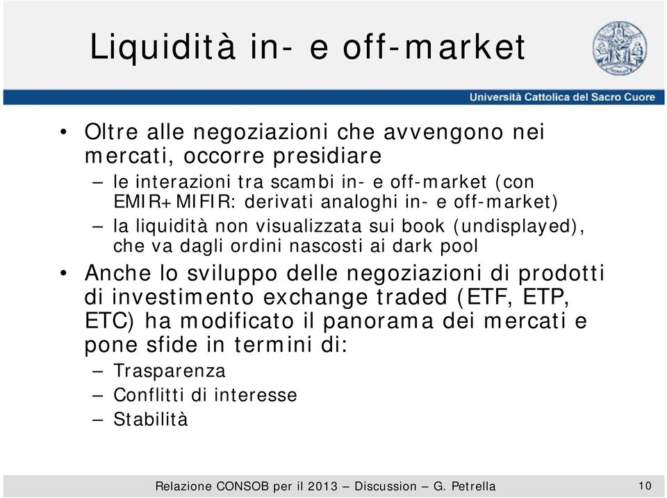 (undisplayed), che va dagli ordini nascosti ai dark pool Anche lo sviluppo delle negoziazioni di prodotti di investimento