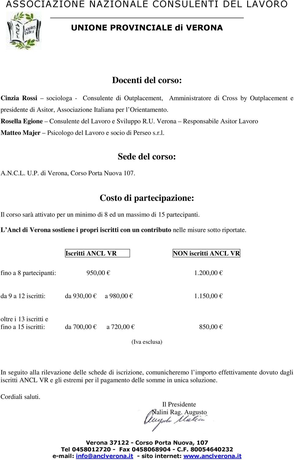 Sede del corso: Costo di partecipazione: Il corso sarà attivato per un minimo di 8 ed un massimo di 15 partecipanti.