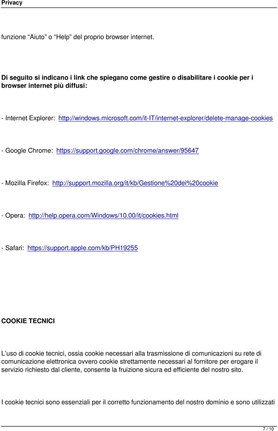 com/it-it/internet-explorer/delete-manage-cookies - Google Chrome: https://support.google.com/chrome/answer/95647 - Mozilla Firefox: http://support.mozilla.