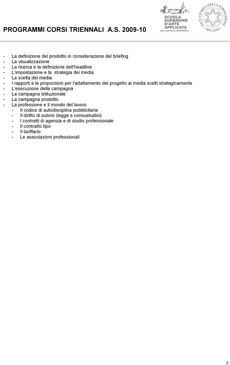 della campagna - La campagna istituzionale - La campagna prodotto - La professione e il mondo del lavoro - Il codice di autodisciplina pubblicitaria - Il