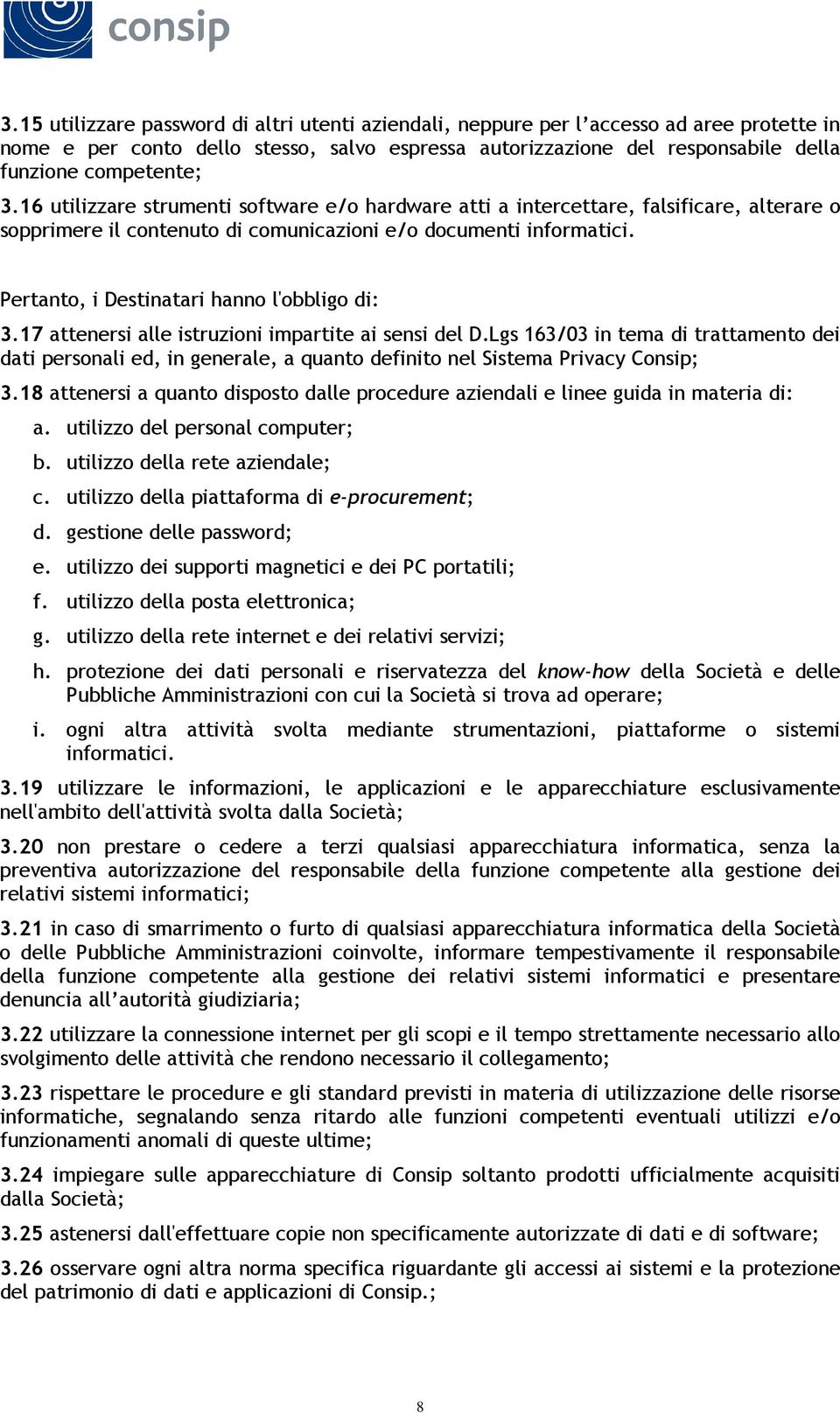 Pertanto, i Destinatari hanno l'obbligo di: 3.17 attenersi alle istruzioni impartite ai sensi del D.