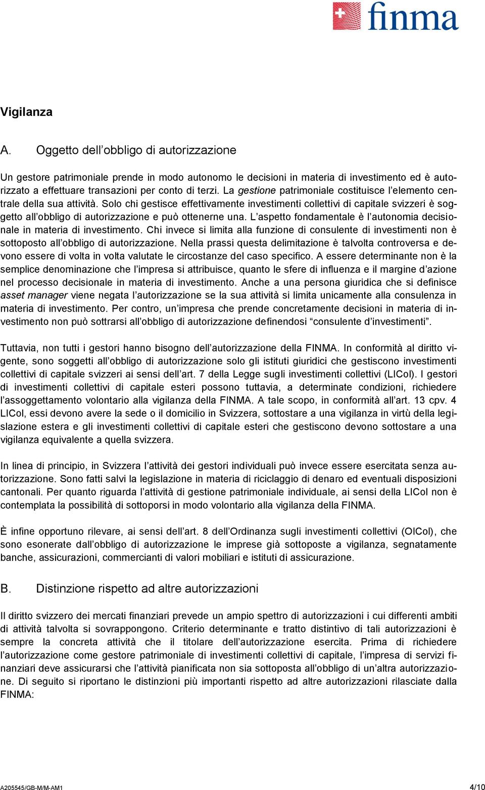 La gestione patrimoniale costituisce l elemento centrale della sua attività.