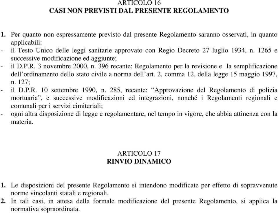 1265 e successive modificazione ed aggiunte; - il D.P.R. 3 novembre 2000, n. 396 recante: Regolamento per la revisione e la semplificazione dell ordinamento dello stato civile a norma dell art.
