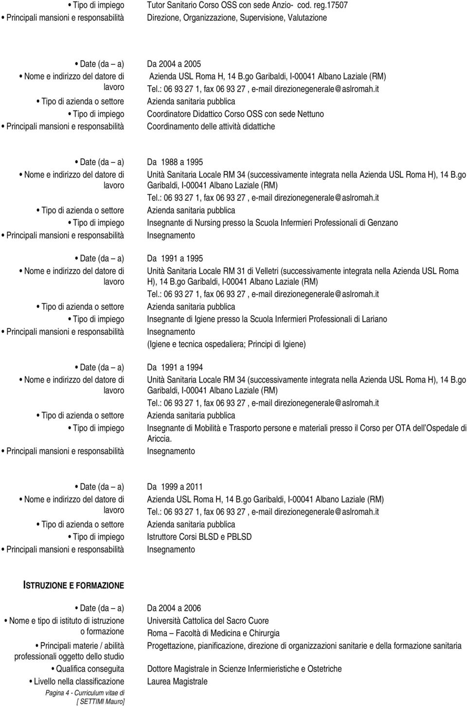 1995 Date (da a) Da 1991 a 1995 Date (da a) Da 1991 a 1994 Unità Sanitaria Locale RM 34 (successivamente integrata nella Azienda USL Roma H), 14 B.