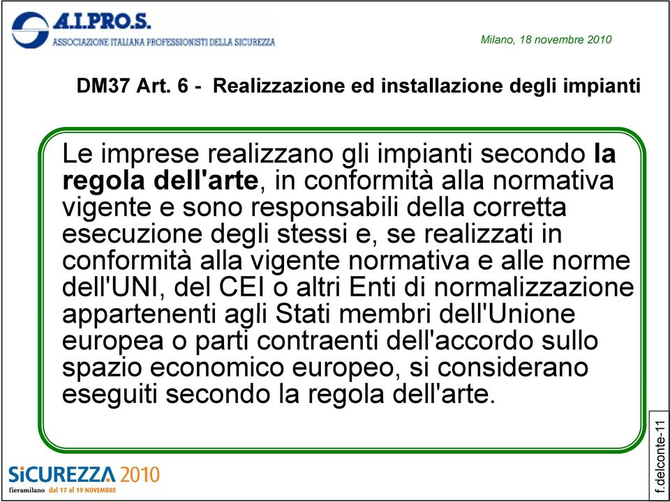 alla normativa vigente e sono responsabili della corretta esecuzione degli stessi e, se realizzati in conformità alla vigente