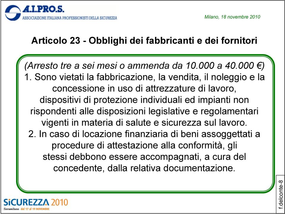 impianti non rispondenti alle disposizioni legislative e regolamentari vigenti in materia di salute e sicurezza sul lavoro. 2.