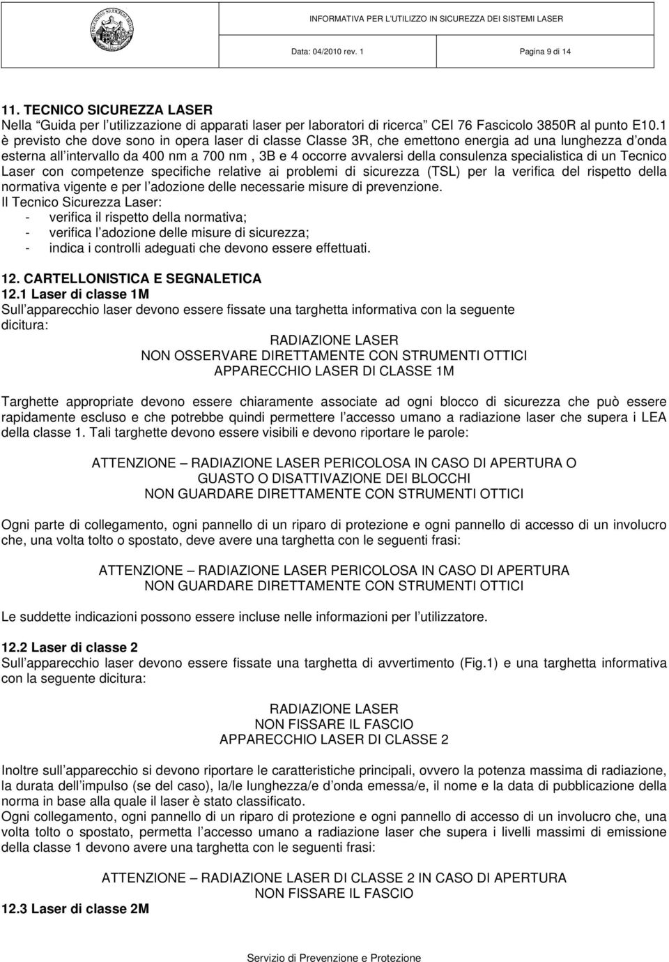 specialistica di un Tecnico Laser con competenze specifiche relative ai problemi di sicurezza (TSL) per la verifica del rispetto della normativa vigente e per l adozione delle necessarie misure di