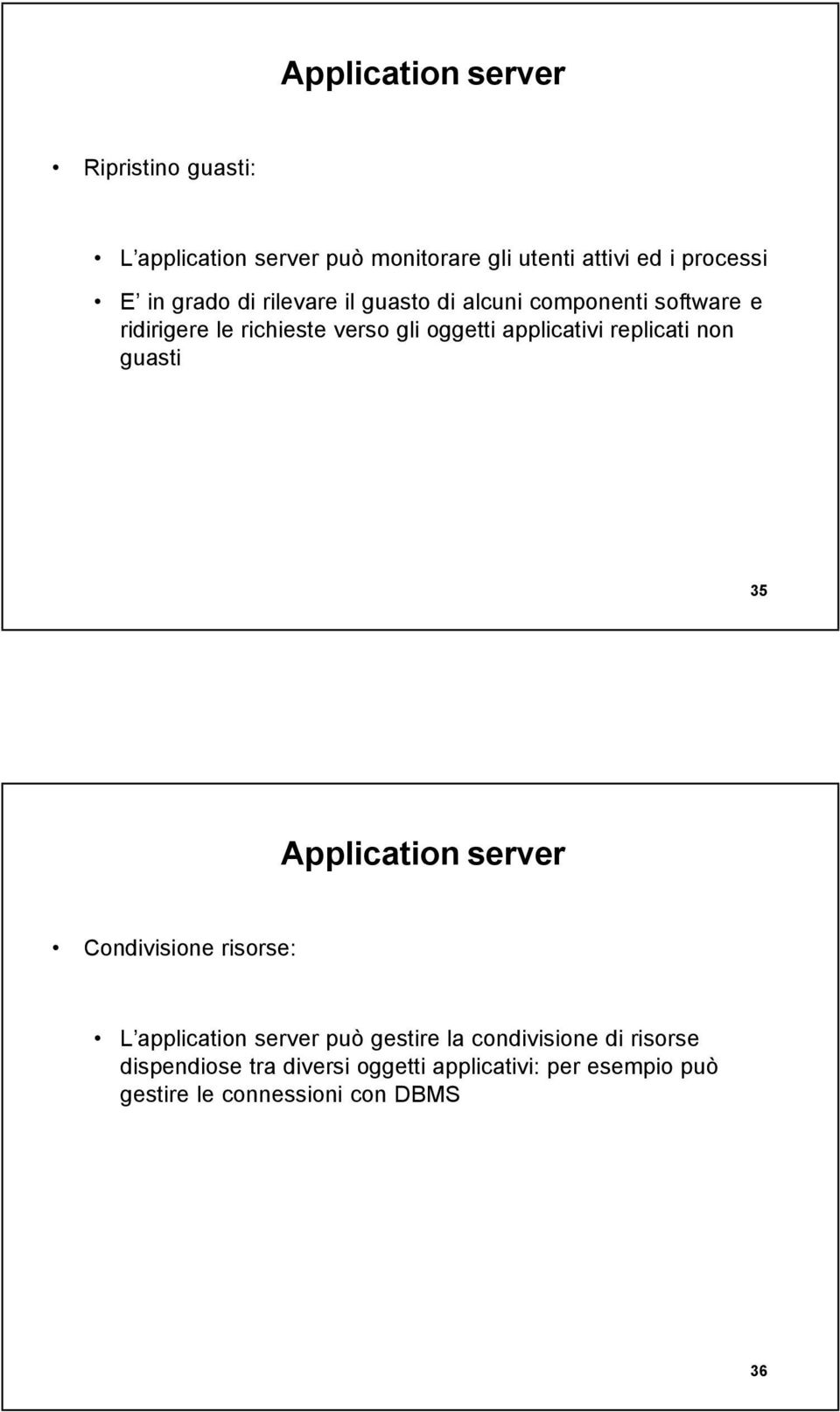 applicativi replicati non guasti 35 Application server Condivisione risorse: L application server può gestire