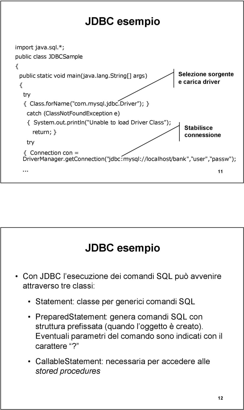 getConnection("jdbc:mysql://localhost/bank", user", passw");.