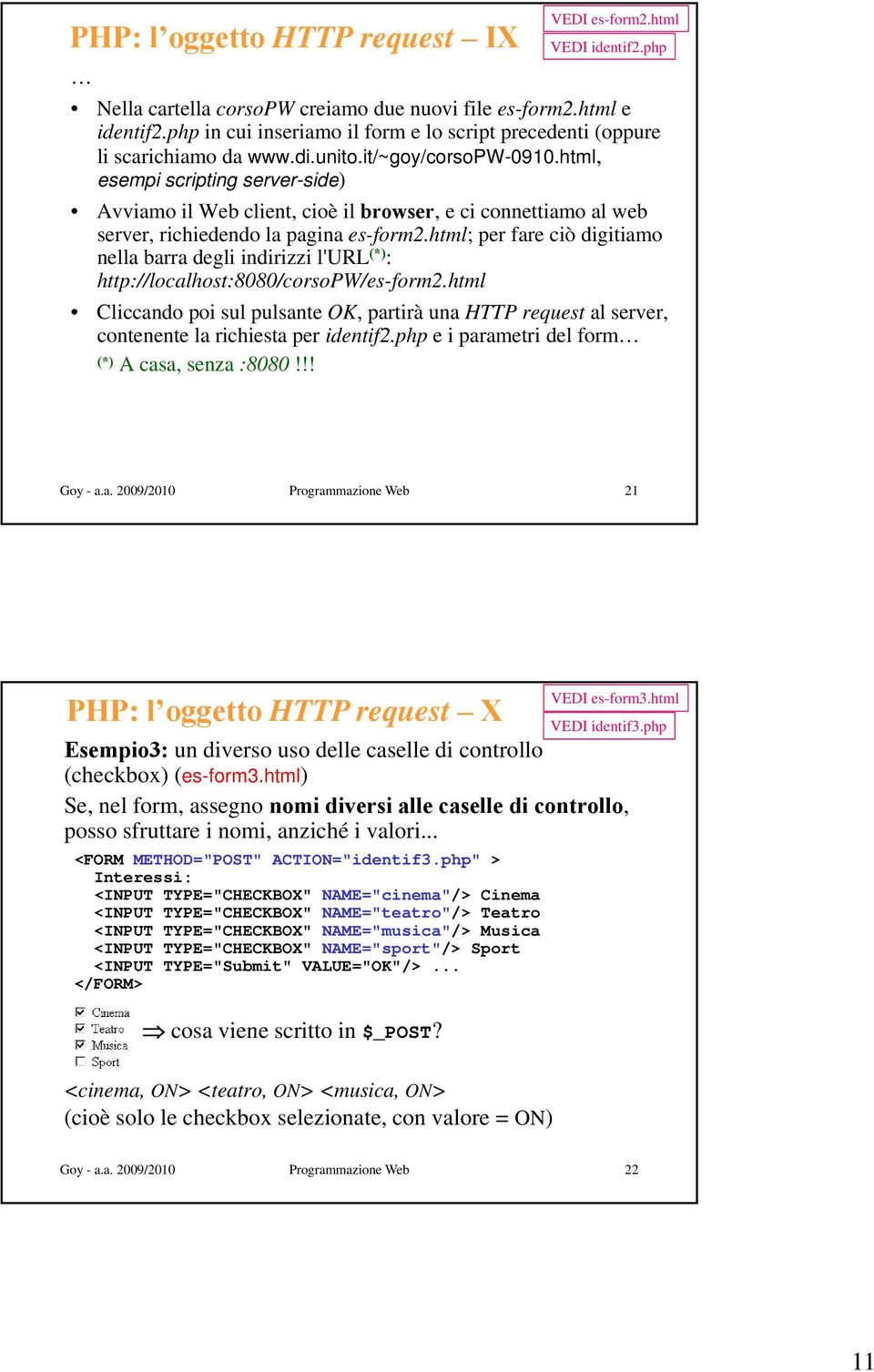 html, esempi scripting server-side) side) Avviamo il Web client, cioè il browser, e ci connettiamo al web server, richiedendo la pagina es-form2.