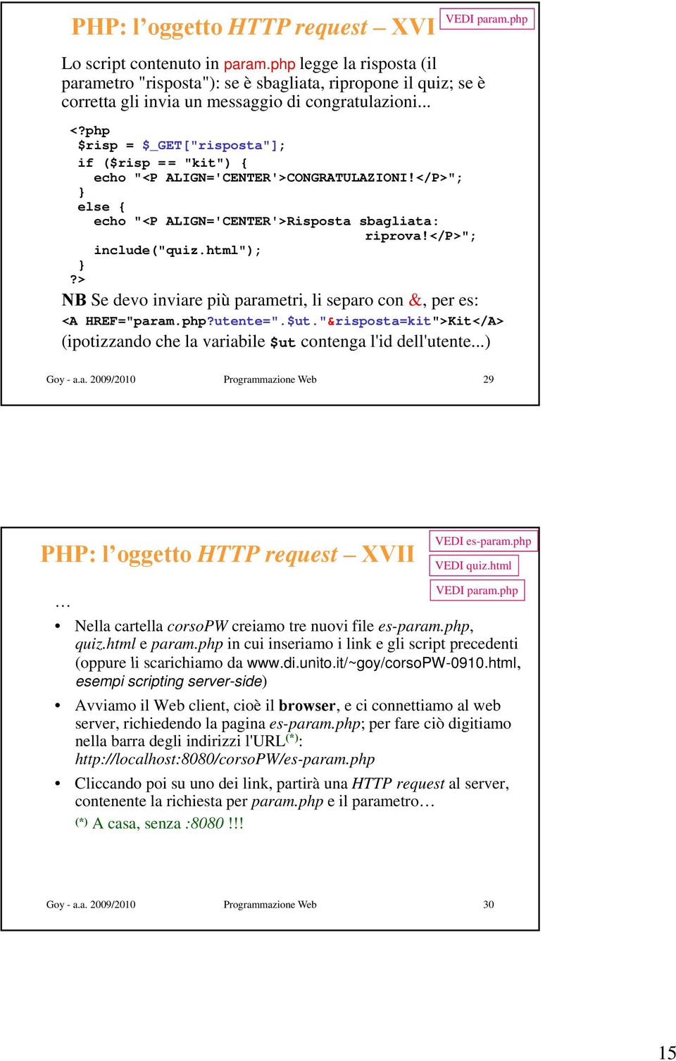 .. p $risp = $_GET["risposta"]; if ($risp = = "kit") { echo "<P ALIGN='CENTER'>CONGRATULAZIONI!</P>"; else { echo "<P ALIGN='CENTER'>Risposta sbagliata: riprova!</p>"; include("quiz.