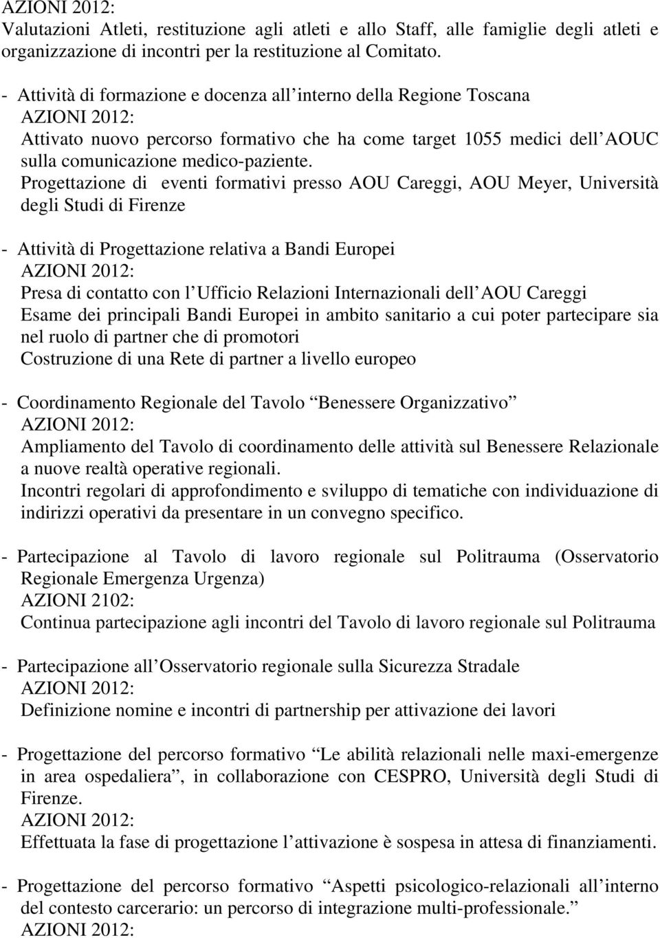 Progettazione di eventi formativi presso AOU Careggi, AOU Meyer, Università degli Studi di Firenze - Attività di Progettazione relativa a Bandi Europei Presa di contatto con l Ufficio Relazioni