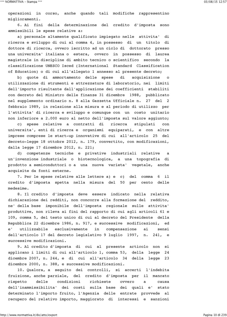 possesso di un titolo di dottore di ricerca, ovvero iscritto ad un ciclo di dottorato presso una universita' italiana o estera, ovvero in possesso di laurea magistrale in discipline di ambito tecnico