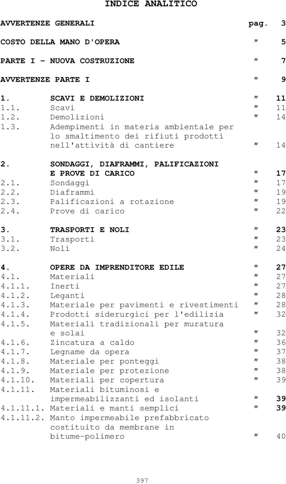 OPERE DA IMPRENDITORE EDILE 27 4.1. Materiali 27 4.1.1. Inerti 27 4.1.2. Leganti 28 4.1.3. Materiale per pavimenti e rivestimenti 28 4.1.4. Prodotti siderurgici per l'edilizia 32 4.1.5.