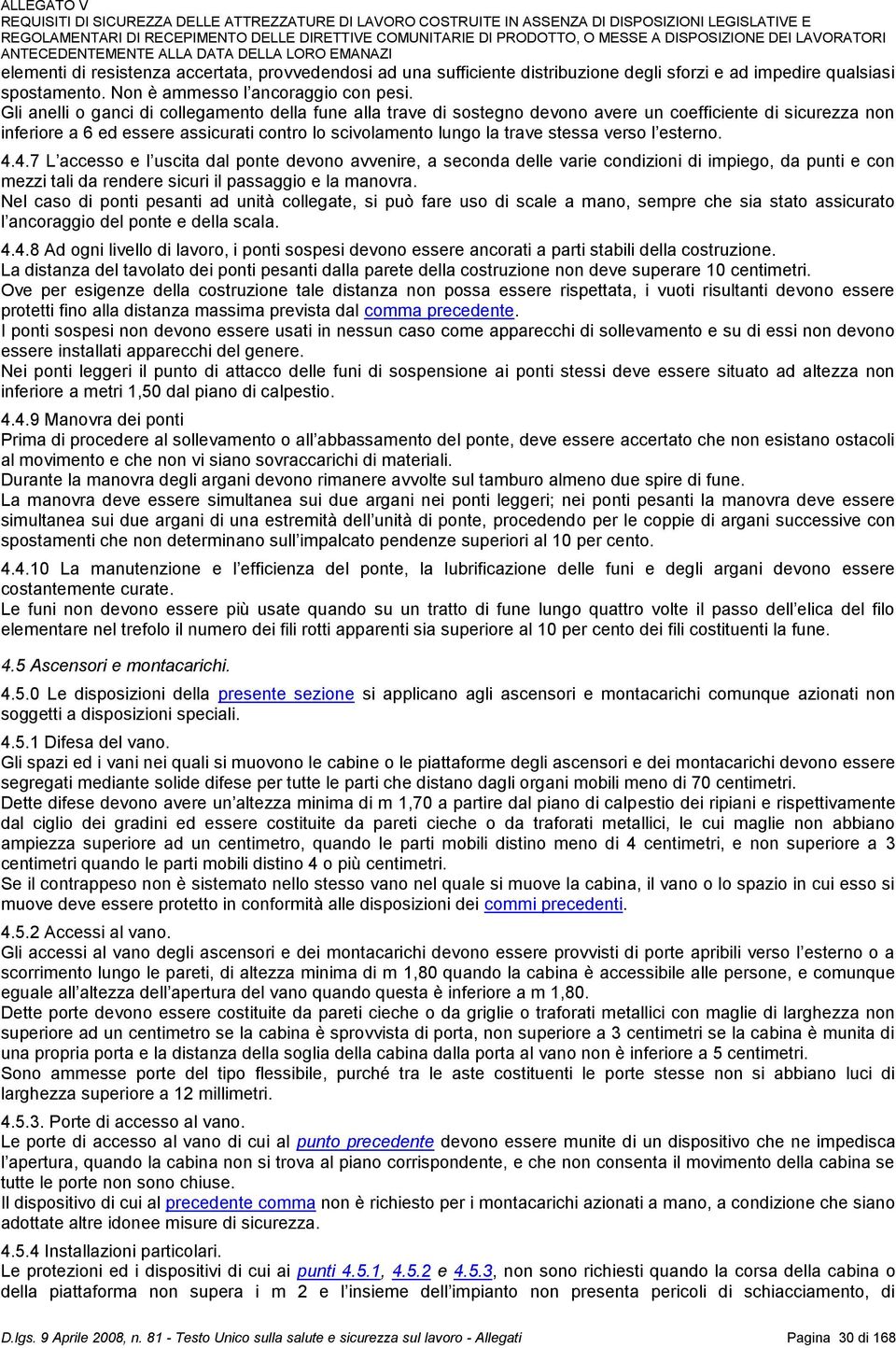 verso l esterno. 4.4.7 L accesso e l uscita dal ponte devono avvenire, a seconda delle varie condizioni di impiego, da punti e con mezzi tali da rendere sicuri il passaggio e la manovra.