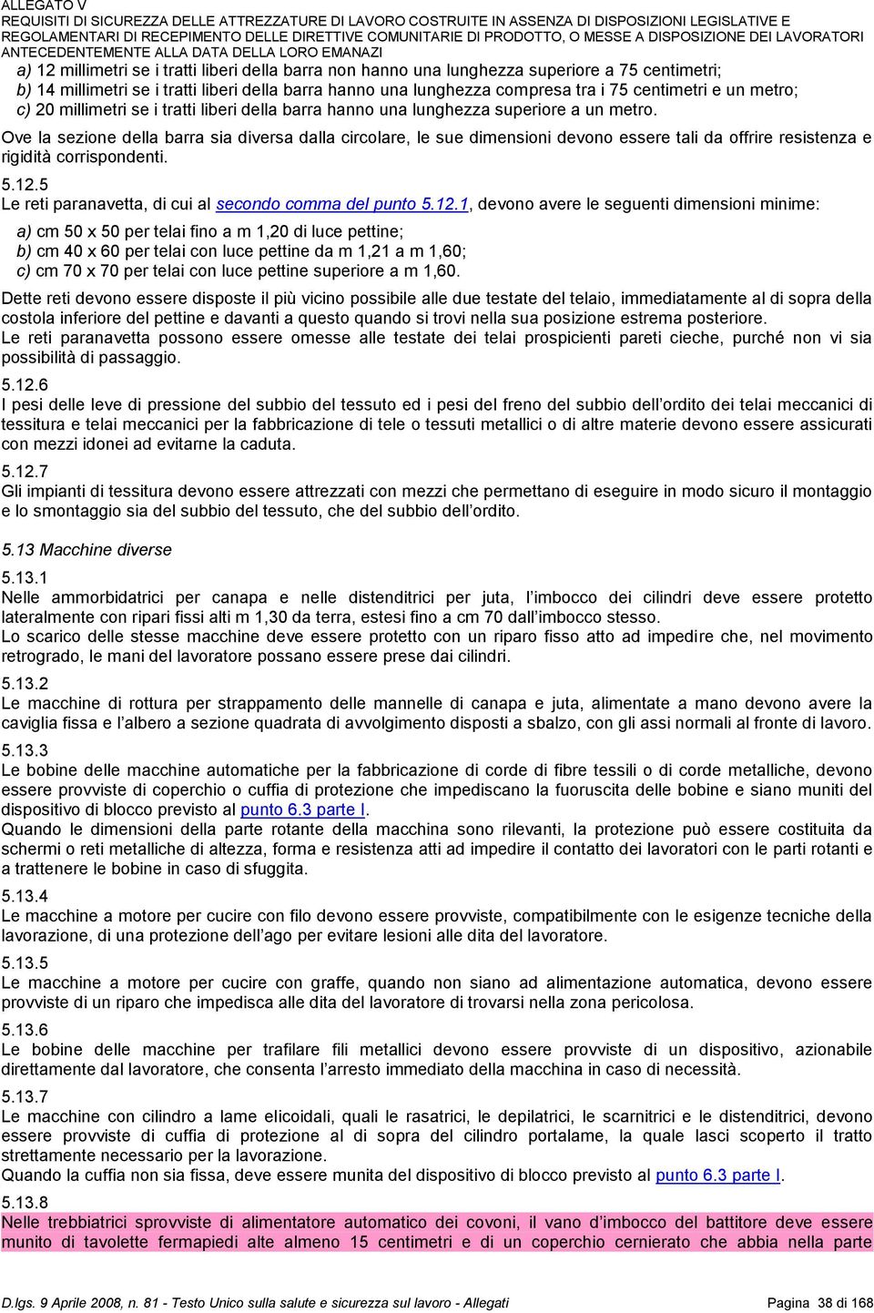 Ove la sezione della barra sia diversa dalla circolare, le sue dimensioni devono essere tali da offrire resistenza e rigidità corrispondenti. 5.12.