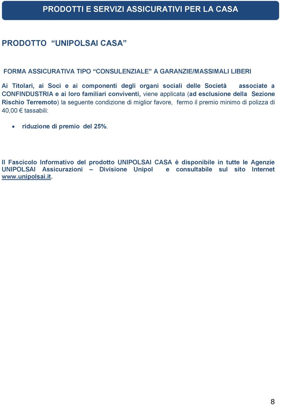 Terremoto) la seguente condizione di miglior favore, fermo il premio minimo di polizza di 40,00 tassabili: Il Fascicolo