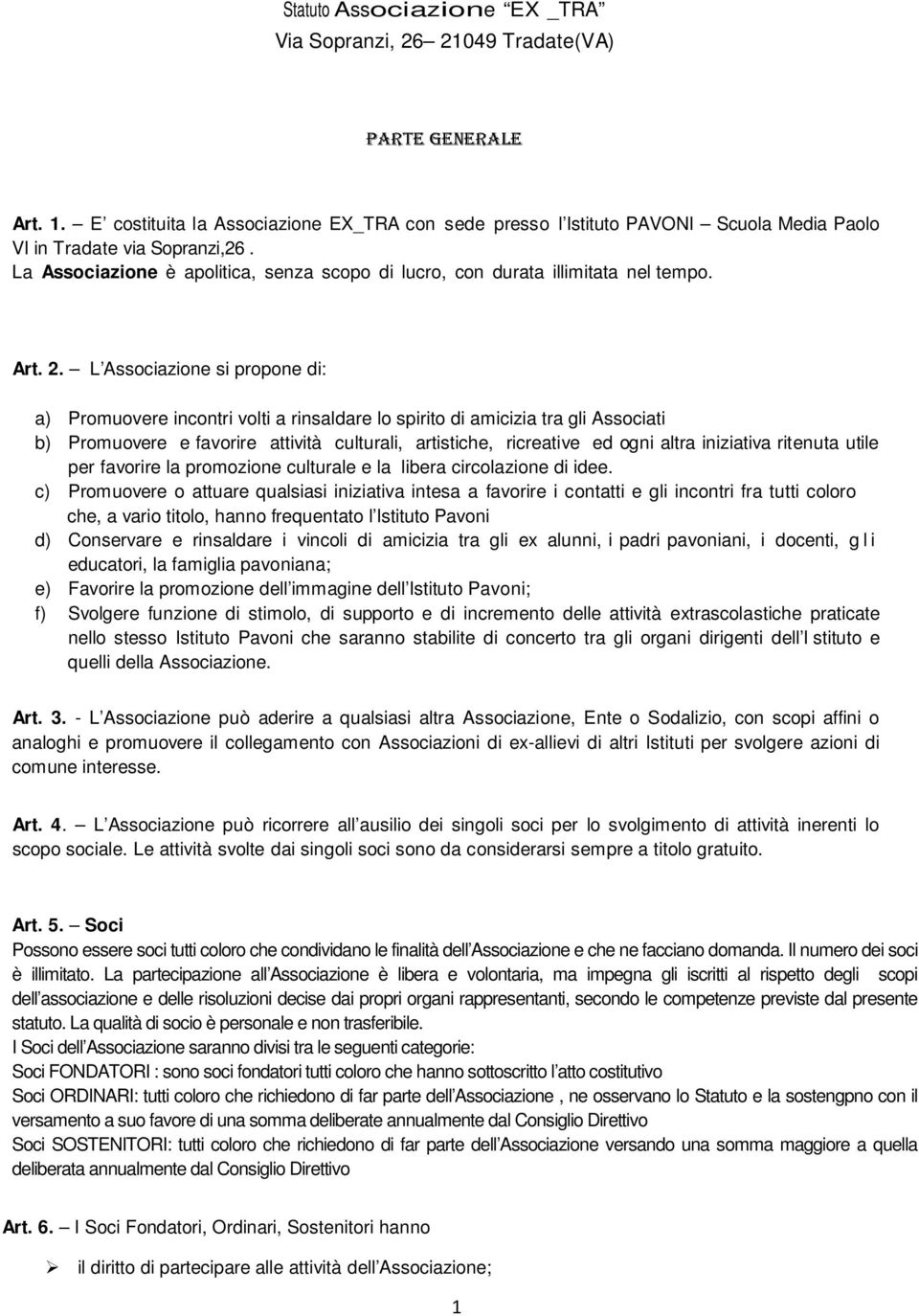 La Associazione è apolitica, senza scopo di lucro, con durata illimitata nel tempo. Art. 2.