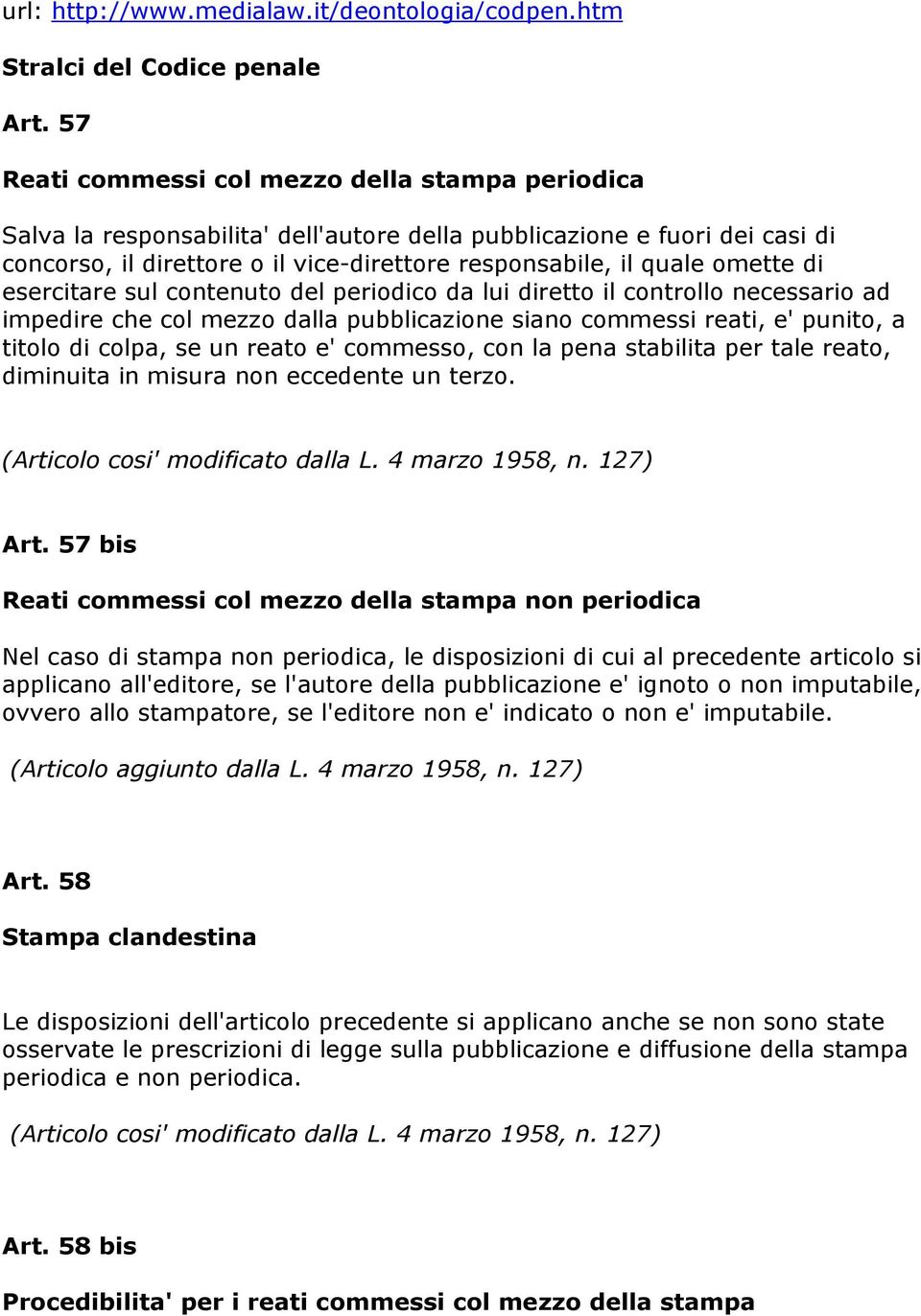 omette di esercitare sul contenuto del periodico da lui diretto il controllo necessario ad impedire che col mezzo dalla pubblicazione siano commessi reati, e' punito, a titolo di colpa, se un reato