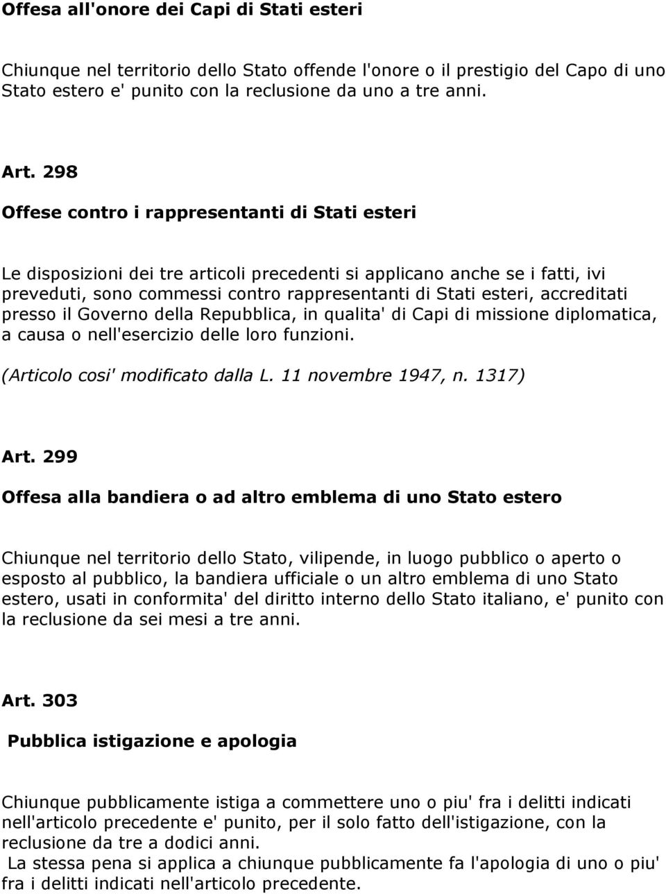 accreditati presso il Governo della Repubblica, in qualita' di Capi di missione diplomatica, a causa o nell'esercizio delle loro funzioni. (Articolo cosi' modificato dalla L. 11 novembre 1947, n.