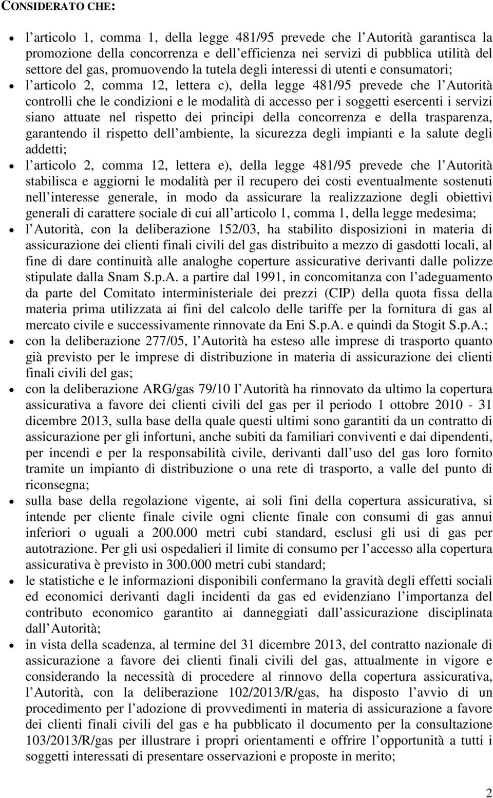 soggetti esercenti i servizi siano attuate nel rispetto dei principi della concorrenza e della trasparenza, garantendo il rispetto dell ambiente, la sicurezza degli impianti e la salute degli