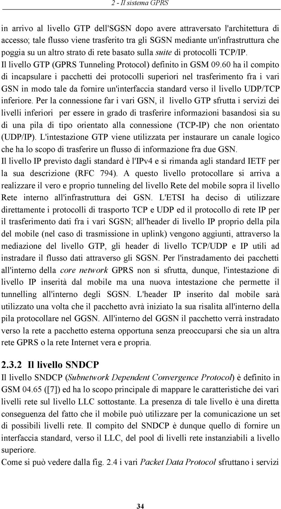 60 ha il compito di incapsulare i pacchetti dei protocolli superiori nel trasferimento fra i vari GSN in modo tale da fornire un'interfaccia standard verso il livello UDP/TCP inferiore.