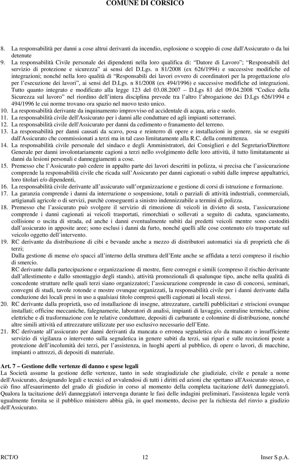 n 81/2008 (ex 626/1994) e successive modifiche ed integrazioni; nonché nella loro qualità di Responsabili dei lavori ovvero di coordinatori per la progettazione e/o per l esecuzione dei lavori, ai