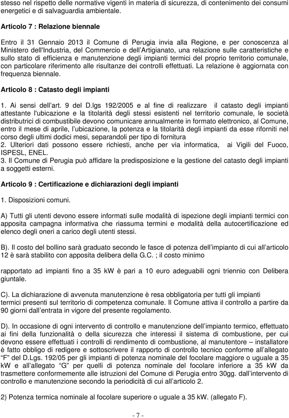 caratteristiche e sullo stato di efficienza e manutenzione degli impianti termici del proprio territorio comunale, con particolare riferimento alle risultanze dei controlli effettuati.