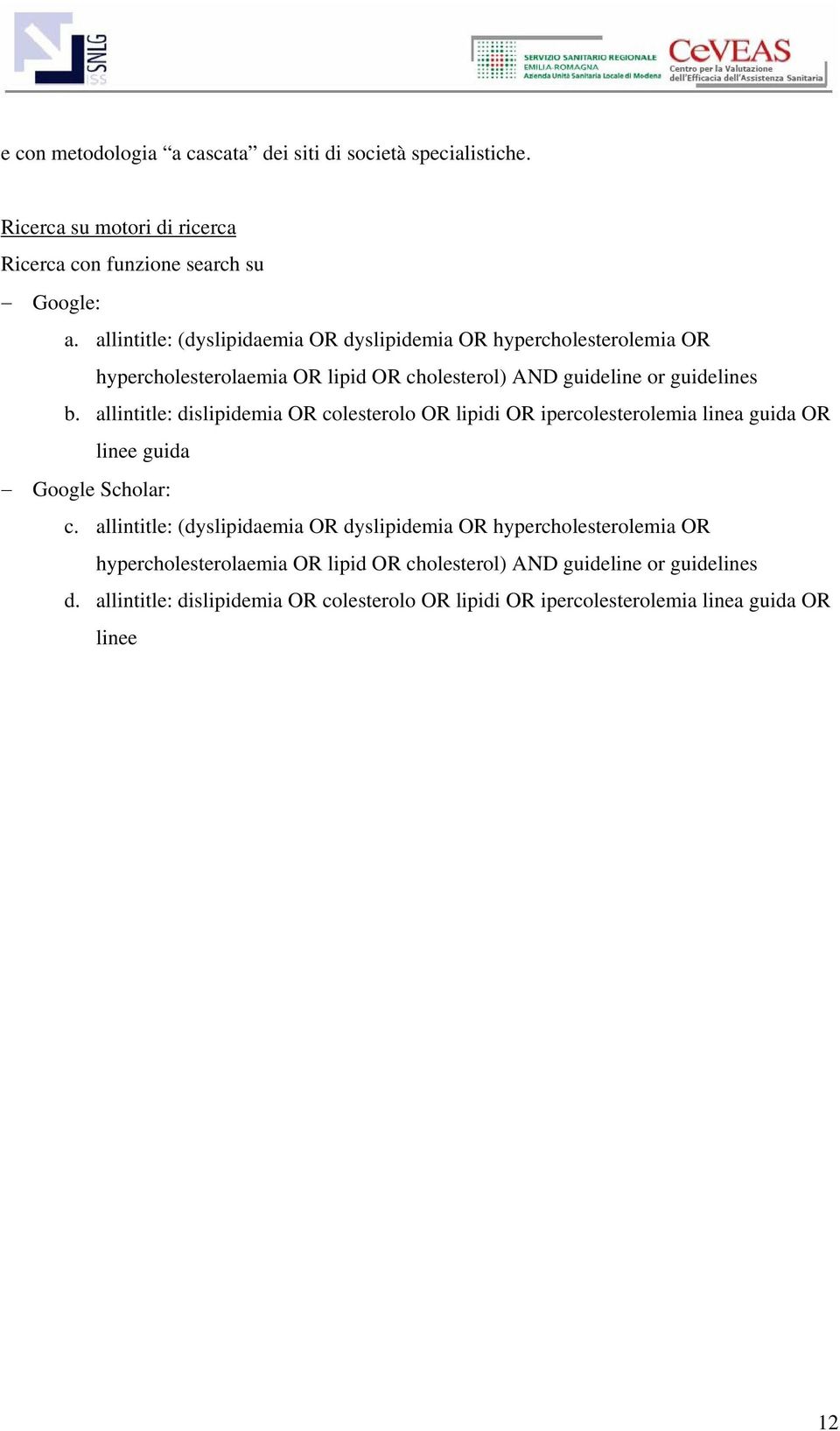 allintitle: dislipidemia OR colesterolo OR lipidi OR ipercolesterolemia linea guida OR linee guida Google Scholar: c.