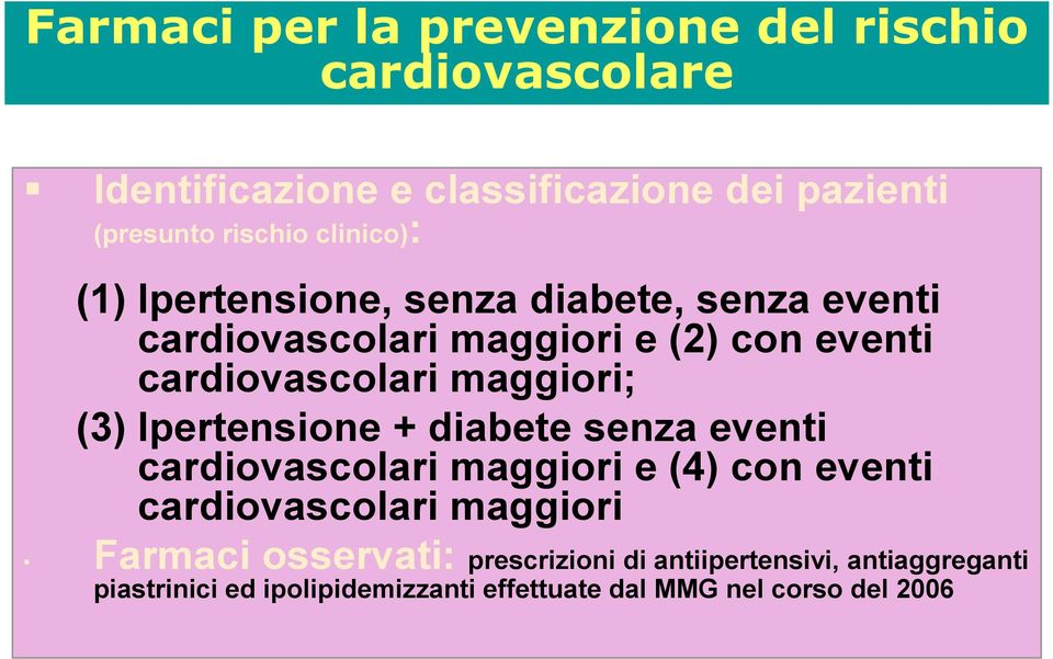 maggiori; (3) Ipertensione + diabete senza eventi cardiovascolari maggiori e (4) con eventi cardiovascolari maggiori