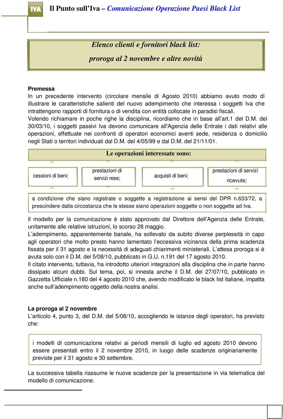 in paradisi fiscali. Volendo richiamare in poche righe la disciplina, ricordiamo che in base all art.1 del D.M.