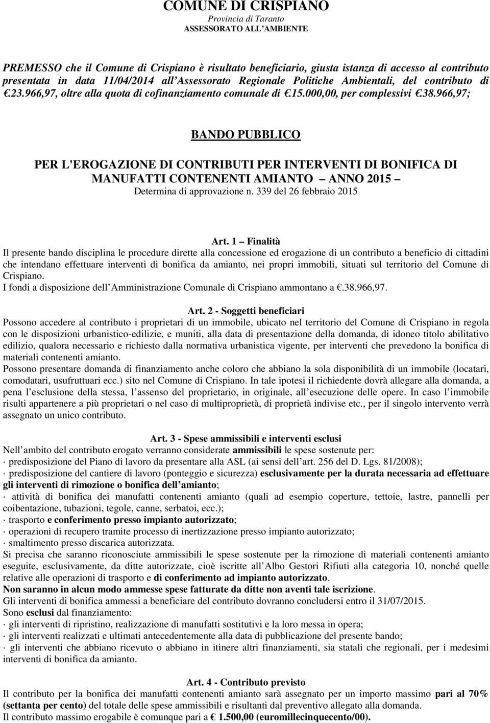 966,97; BANDO PUBBLICO PER L'EROGAZIONE DI CONTRIBUTI PER INTERVENTI DI BONIFICA DI MANUFATTI CONTENENTI AMIANTO ANNO 2015 Determina di approvazione n. 339 del 26 febbraio 2015 Art.