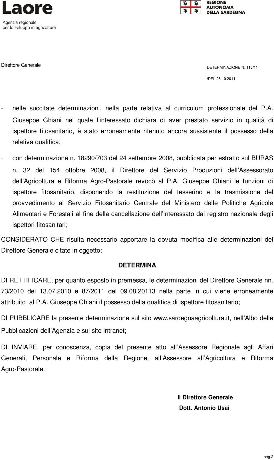 Giuseppe Ghiani nel quale l interessato dichiara di aver prestato servizio in qualità di ispettore fitosanitario, è stato erroneamente ritenuto ancora sussistente il possesso della relativa