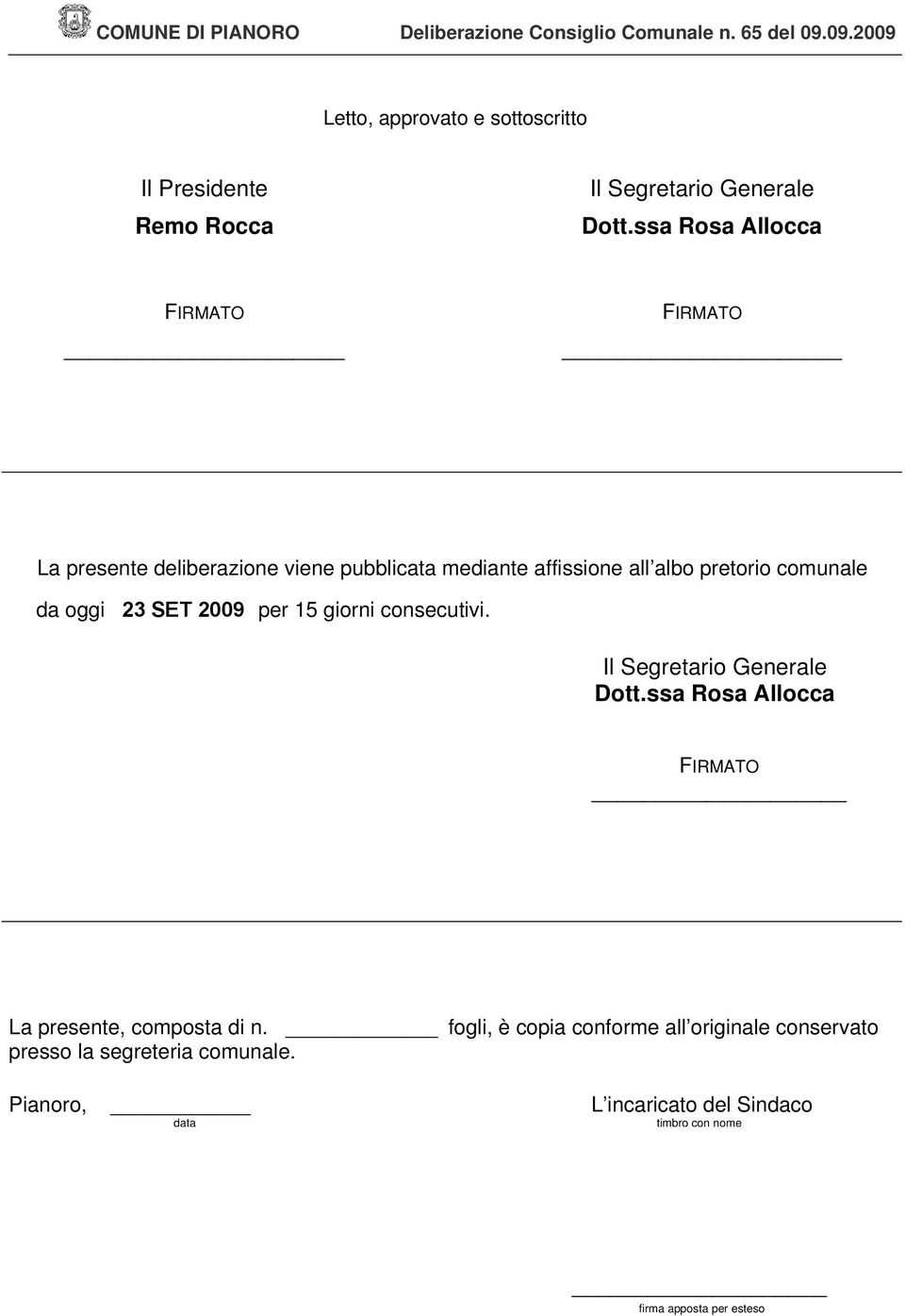 ssa Rosa Allocca FIRMATO FIRMATO La presente deliberazione viene pubblicata mediante affissione all albo pretorio comunale da oggi 23 SET