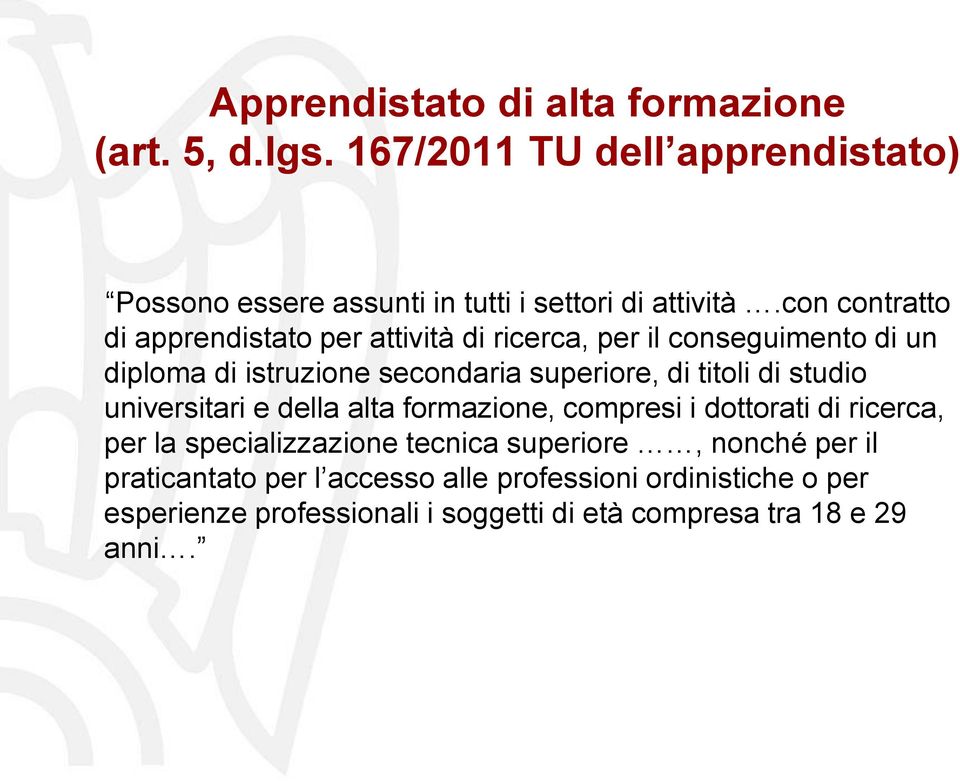 titoli di studio universitari e della alta formazione, compresi i dottorati di ricerca, per la specializzazione tecnica superiore,