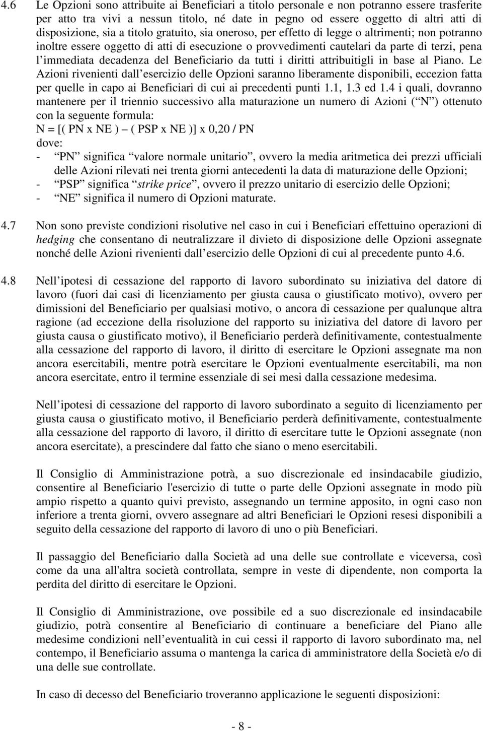 decadenza del Beneficiario da tutti i diritti attribuitigli in base al Piano.