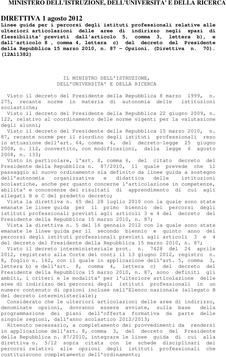 (Direttiva n. 70). (12A11382) IL MINISTRO DELL'ISTRUZIONE, DELL'UNIVERSITA' E DELLA RICERCA Visto il decreto del Presidente della Repubblica 8 marzo 1999, n.