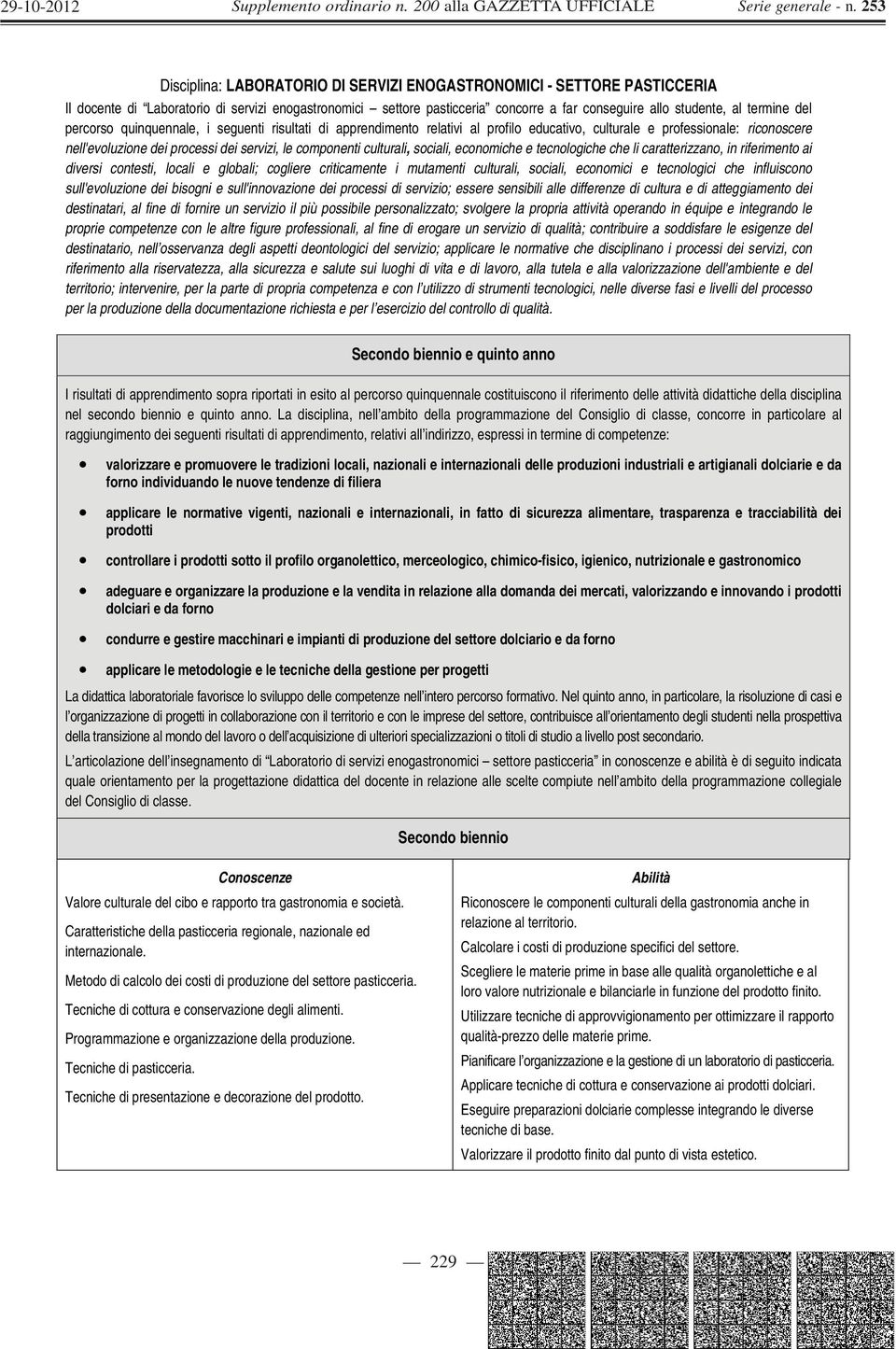 culturali, sociali, economiche e tecnologiche che li caratterizzano, in riferimento ai diversi contesti, locali e globali; cogliere criticamente i mutamenti culturali, sociali, economici e