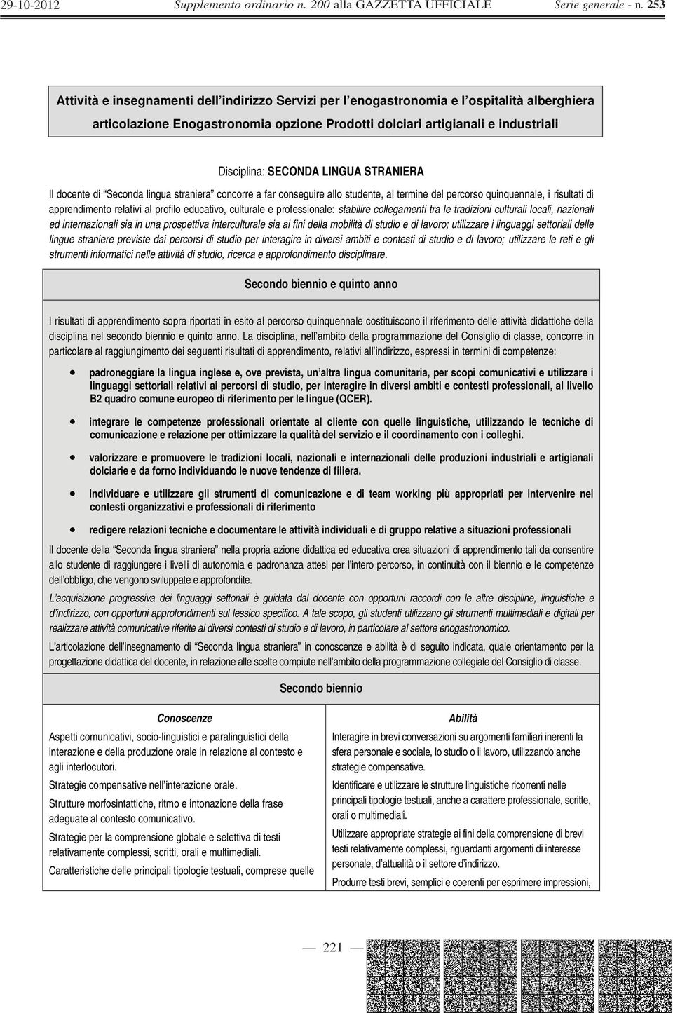 culturale e professionale: stabilire collegamenti tra le tradizioni culturali locali, nazionali ed internazionali sia in una prospettiva interculturale sia ai fini della mobilità di studio e di