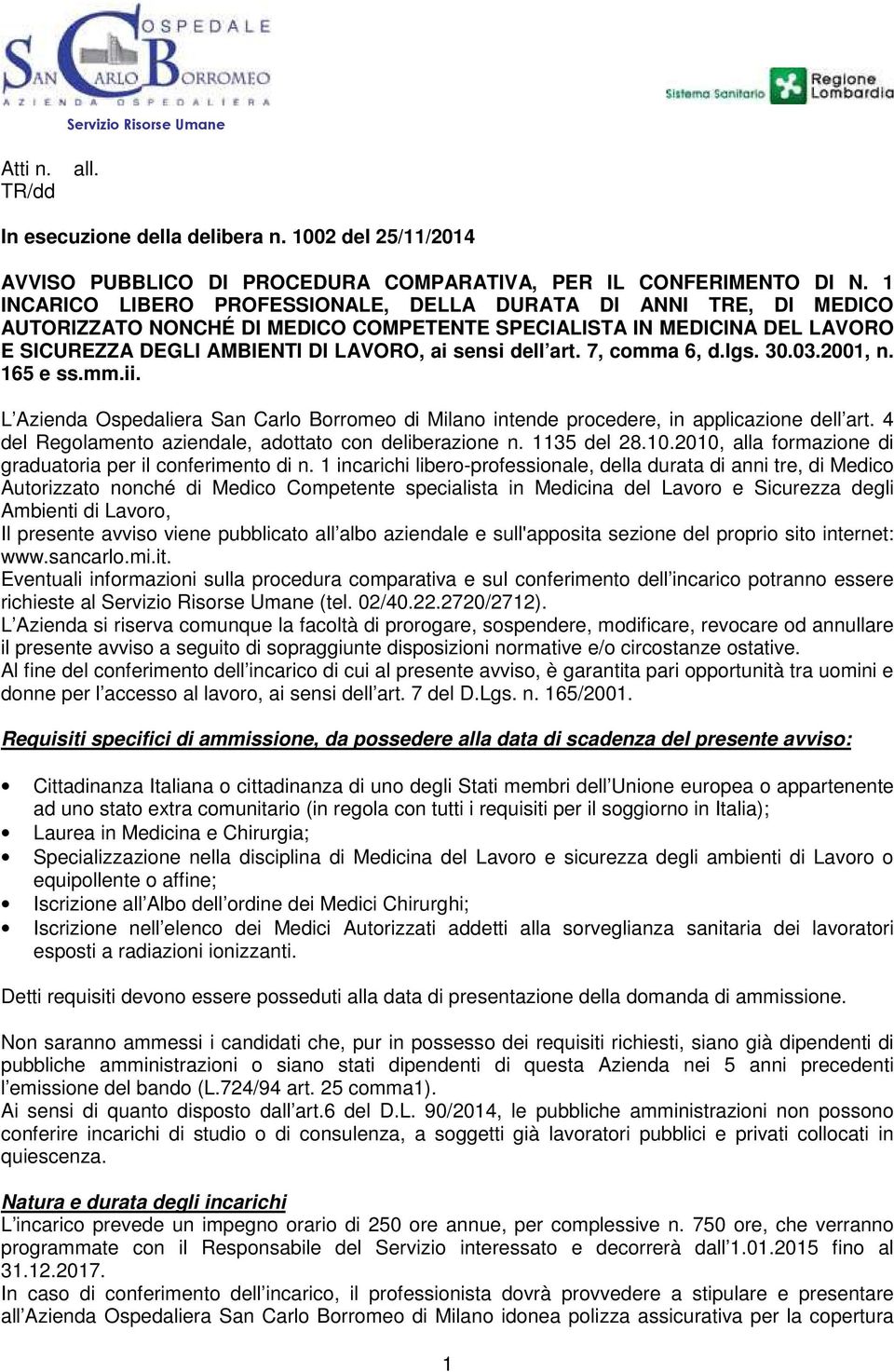 7, comma 6, d.lgs. 30.03.2001, n. 165 e ss.mm.ii. L Azienda Ospedaliera San Carlo Borromeo di Milano intende procedere, in applicazione dell art.